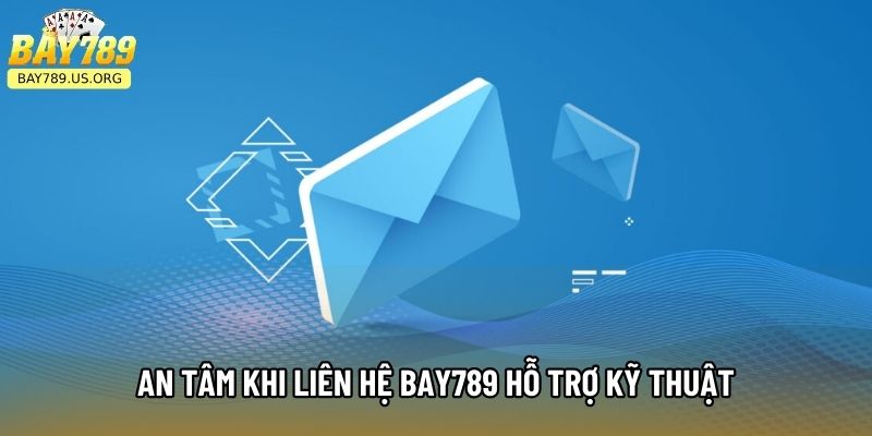 An tâm khi liên hệ Bay789 hỗ trợ kỹ thuật