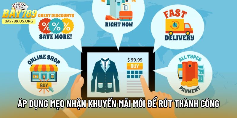 Áp dụng mẹo nhận khuyến mãi mới để rút thành công