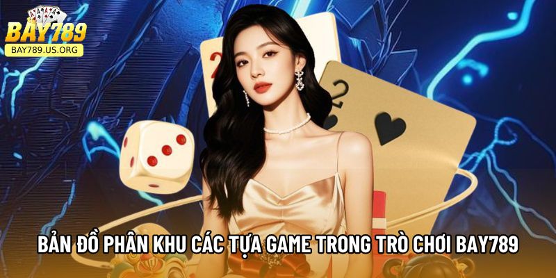 Bản đồ phân khu các tựa game trong trò chơi Bay789