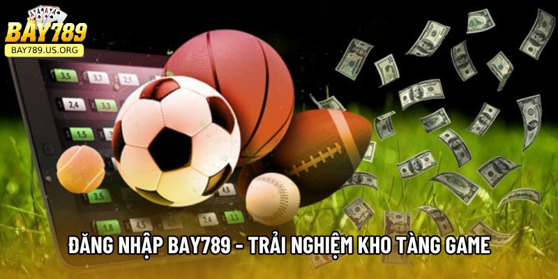 Đăng Nhập Bay789 - Trải Nghiệm Kho Tàng Game Sống Động