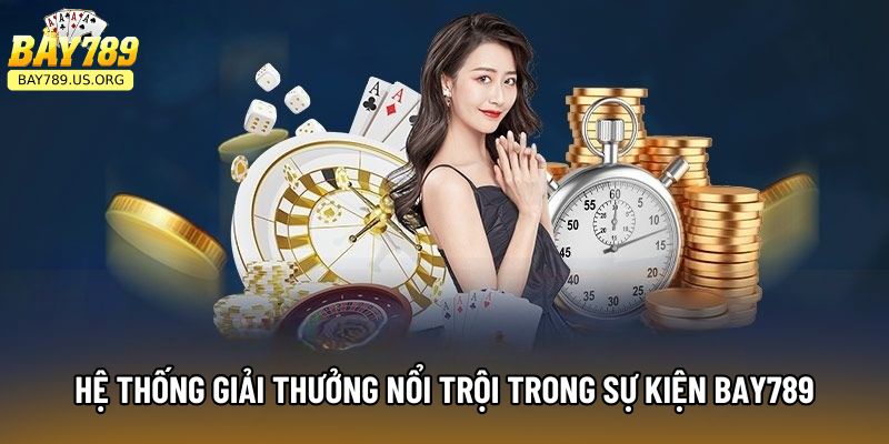 Hệ thống giải thưởng nổi trội trong sự kiện Bay789