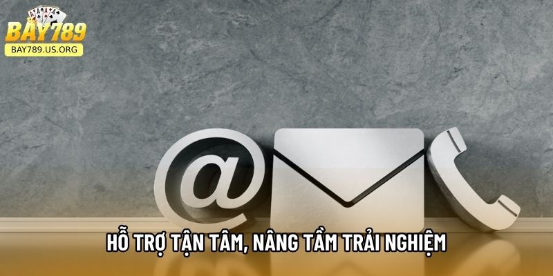 Hỗ trợ tận tâm, nâng tầm trải nghiệm
