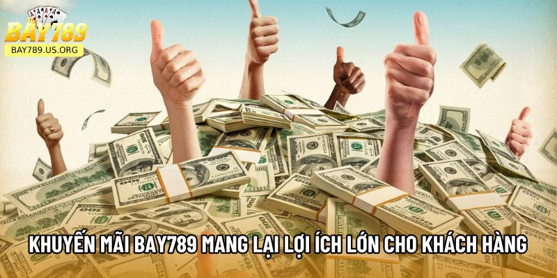 Khuyến mãi Bay789 mang lại lợi ích lớn cho khách hàng