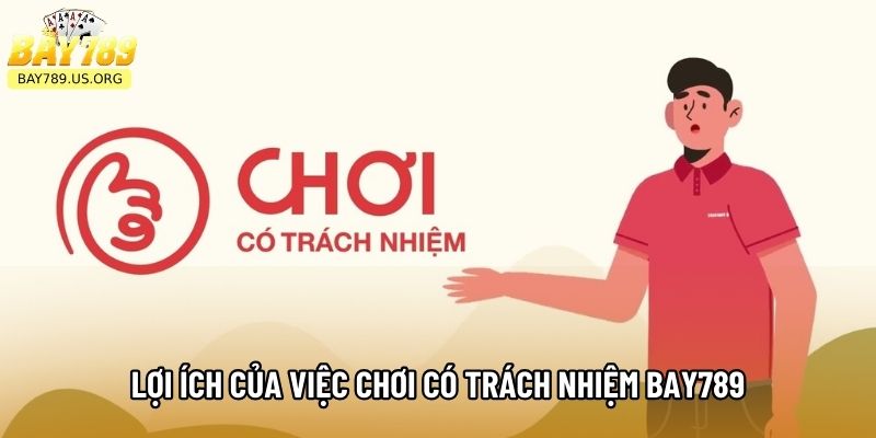 Lợi ích của việc chơi có trách nhiệm Bay789