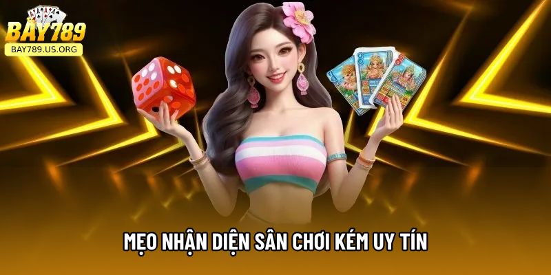Mẹo nhận diện sân chơi kém uy tín