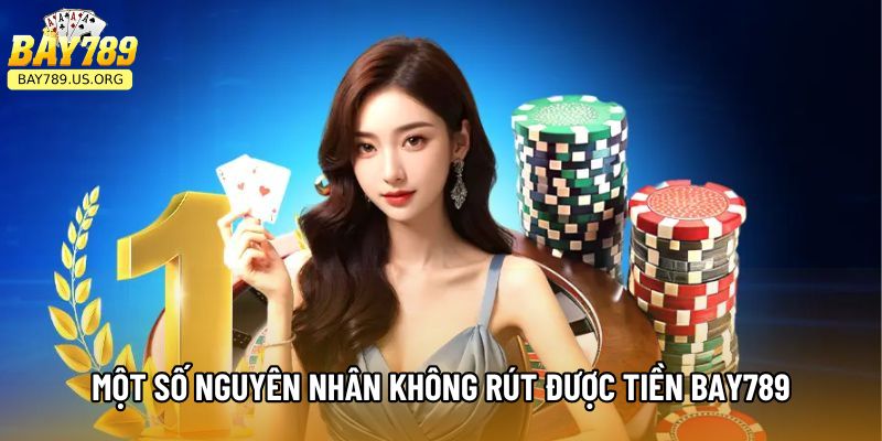 Một số nguyên nhân không rút được tiền Bay789