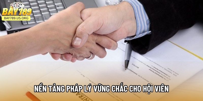 Nền tảng pháp lý vững chắc cho hội viên