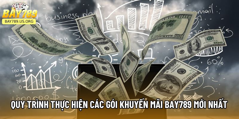 Quy trình thực hiện các gói khuyến mãi Bay789 mới nhất