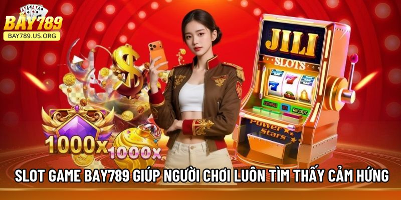 Slot Game Bay789 giúp người chơi luôn tìm thấy cảm hứng