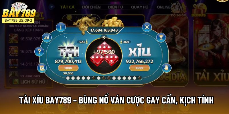 Tài Xỉu Bay789 – Bùng Nổ Ván Cược Gay Cấn, Kịch Tính