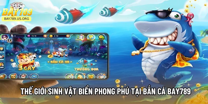 Thế giới sinh vật biển phong phú tại Bắn Cá Bay789