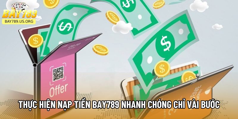 Thực hiện nạp tiền Bay789 nhanh chóng chỉ vài bước
